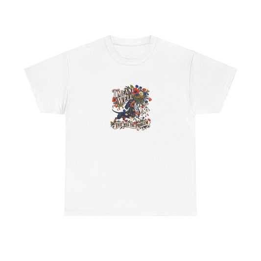 White Meant Well Tee, front view with dachshund holding an oversized bouquet and “I MEANT WELL THAT WAS THE PROBLEM” graphic.